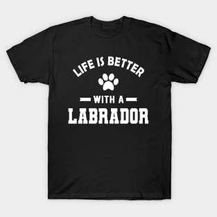 Labrador Dog - Life is better with a labrador T-Shirt